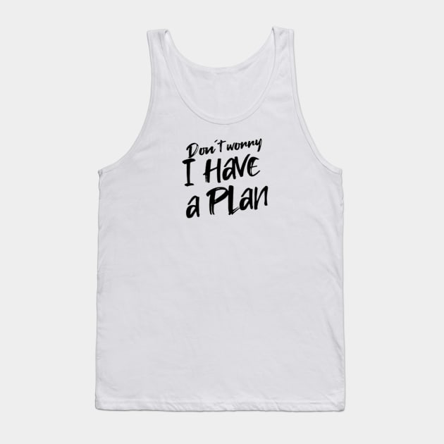 Don´t worry i have a plan Tank Top by LEMEDRANO